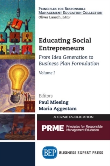 Educating Social Entrepreneurs, Volume I : From Idea Generation to Business Plan Formulation