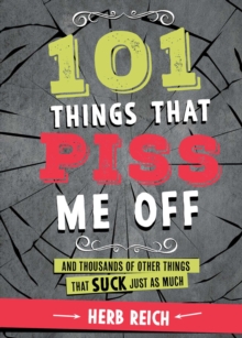 101 Things That Piss Me Off : And Thousands of Other Things That Suck Just As Much