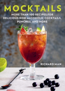 Mocktails : More Than 50 Recipes for Delicious Non-Alcoholic Cocktails, Punches, and More