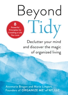 Beyond Tidy : Declutter Your Mind and Discover the Magic of Organized Living