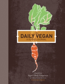 The Daily Vegan : A Guided Journal, Adapted from Vegan's Daily Companion by Colleen Patrick-Goudreau, Hardback Book The Daily Vegan : A Guided Journal, Adapted from Vegan's Daily Companion by Colleen Patrick-Goudreau, Hardback Book
