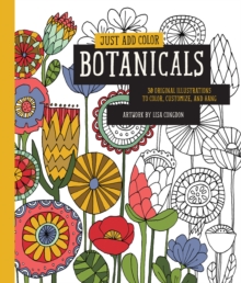 Just Add Color: Botanicals : 30 Original Illustrations to Color, Customize, and Hang, Paperback / softback Book Just Add Color: Botanicals : 30 Original Illustrations to Color, Customize, and Hang, Paperback / softback Book