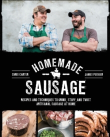 Homemade Sausage : Recipes and Techniques to Grind, Stuff, and Twist Artisanal Sausage at Home