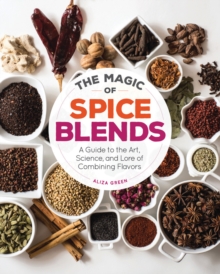 The Magic of Spice Blends : A Guide to the Art, Science, and Lore of Combining Flavors, Paperback Book The Magic of Spice Blends : A Guide to the Art, Science, and Lore of Combining Flavors, Paperback Book