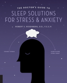 The Doctor's Guide to Sleep Solutions for Stress and Anxiety : Combat Stress and Sleep Better Every Night