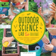 Outdoor Science Lab for Kids : 52 Family-Friendly Experiments for the Yard, Garden, Playground, and Park