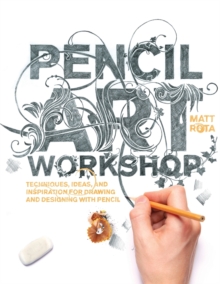 Pencil Art Workshop : Techniques, Ideas, and Inspiration for Drawing and Designing with Pencil, Paperback / softback Book Pencil Art Workshop : Techniques, Ideas, and Inspiration for Drawing and Designing with Pencil, Paperback / softback Book