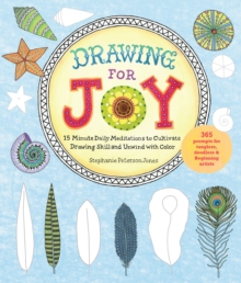 Drawing for Joy : 15-Minute Daily Meditations to Cultivate Drawing Skill and Unwind with Color--365 Prompts for Aspiring Artists, Paperback / softback Book Drawing for Joy : 15-Minute Daily Meditations to Cultivate Drawing Skill and Unwind with Color--365 Prompts for Aspiring Artists, Paperback / softback Book