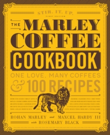The Marley Coffee Cookbook : One Love, Many Coffees, and 100 Recipes, Hardback Book The Marley Coffee Cookbook : One Love, Many Coffees, and 100 Recipes, Hardback Book