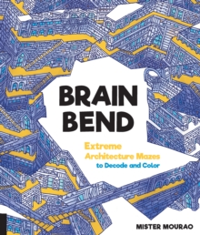 Brain Bend : Extreme Architecture Mazes to Decode and Color, Paperback / softback Book Brain Bend : Extreme Architecture Mazes to Decode and Color, Paperback / softback Book