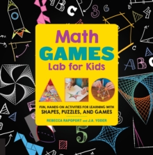 Math Games Lab for Kids : 24 Fun, Hands-On Activities for Learning with Shapes, Puzzles, and Games