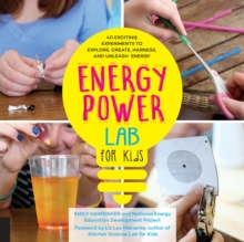 Energy Lab for Kids : 40 Exciting Experiments to Explore, Create, Harness, and Unleash Energy