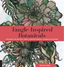 Tangle-Inspired Botanicals : Exploring the Natural World Through Mindful, Expressive Drawing