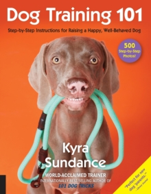 Quarto Publishing Group Usa Dog Training 101 , Step-by-Step Instructions For Raising A Happy Well-Behaved Dog
