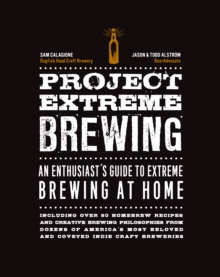 Project Extreme Brewing : An Enthusiast's Guide to Extreme Brewing at Home