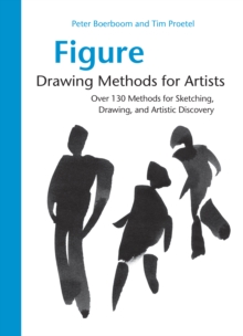 Figure Drawing Methods for Artists : Over 130 Methods for Sketching, Drawing, and Artistic Discovery