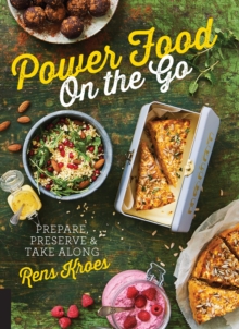 Power Food On the Go : Prepare, Preserve, and Take Along