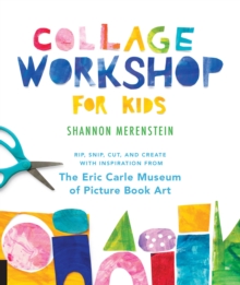 Collage Workshop for Kids : Rip, snip, cut, and create with inspiration from The Eric Carle Museum