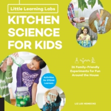 Little Learning Labs: Kitchen Science for Kids, abridged paperback edition : 26 Fun, Family-Friendly Experiments for Fun Around the House; Activities for STEAM Learners, Paperback / softback Book Little Learning Labs: Kitchen Science for Kids, abridged paperback edition : 26 Fun, Family-Friendly Experiments for Fun Around the House; Activities for STEAM Learners, Paperback / softback Book