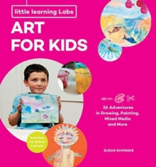 Little Learning Labs: Art for Kids, abridged paperback edition : 26 Adventures in Drawing, Painting, Mixed Media and More; Activities for STEAM Learners, Paperback / softback Book Little Learning Labs: Art for Kids, abridged paperback edition : 26 Adventures in Drawing, Painting, Mixed Media and More; Activities for STEAM Learners, Paperback / softback Book