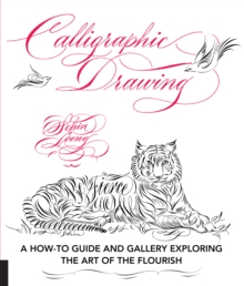 Calligraphic Drawing : A how-to guide and gallery exploring the art of the flourish