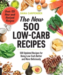 The New 500 Low-Carb Recipes : 500 Updated Recipes for Doing Low-Carb Better and More Deliciously