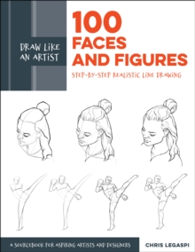 Draw Like an Artist: 100 Faces and Figures : Step-by-Step Realistic Line Drawing *A Sketching Guide for Aspiring Artists and Designers*