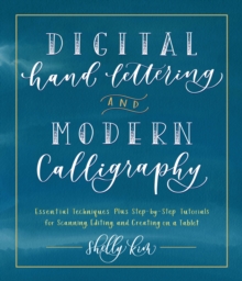 Digital Hand Lettering and Modern Calligraphy : Essential Techniques Plus Step-By-Step Tutorials for Scanning, Editing, and Creating on a Tablet, Paperback / softback Book Digital Hand Lettering and Modern Calligraphy : Essential Techniques Plus Step-By-Step Tutorials for Scanning, Editing, and Creating on a Tablet, Paperback / softback Book