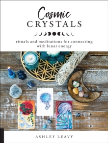 Cosmic Crystals : Rituals and Meditations for Connecting With Lunar Energy