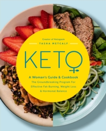 Keto: A Woman's Guide and Cookbook : The Groundbreaking Program for Effective Fat-Burning, Weight Loss & Hormonal Balance