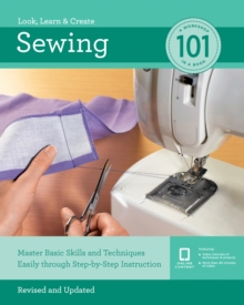 Sewing 101 : Master Basic Skills and Techniques Easily Through Step-by-Step Instruction, Paperback / softback Book Sewing 101 : Master Basic Skills and Techniques Easily Through Step-by-Step Instruction, Paperback / softback Book
