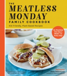 The Meatless Monday Family Cookbook : Kid-Friendly, Plant-Based Recipes [Go Meatless One Day a Week - or Every Day!]