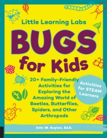 Little Learning Labs: Bugs for Kids, abridged paperback edition : 20+ Family-Friendly Activities for Exploring the Amazing World of Beetles, Butterflies, Spiders, and Other Arthropods