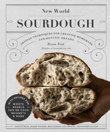 New World Sourdough : Artisan Techniques for Creative Homemade Fermented Breads; With Recipes for Birote, Bagels, Pan de Coco, Beignets, and More