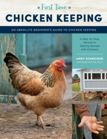 First Time Chicken Keeping : An Absolute Beginner's Guide to Keeping Chickens - A Step-by-Step Manual to Getting Started with Chickens