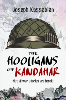 The Hooligans of Kandahar : Not All War Stories are Heroic