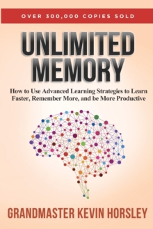 Unlimited Memory : How to Use Advanced Learning Strategies to Learn Faster, Remember More and be More Productive