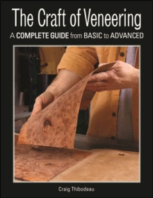 The Craft of Veneering : A Complete Guide from Basic to Advanced