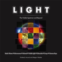 Light : The Visible Spectrum and Beyond, Hardback Book Light : The Visible Spectrum and Beyond, Hardback Book