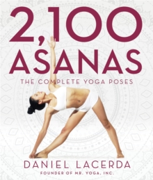 2,100 Asanas : The Complete Yoga Poses