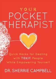 Your Pocket Therapist : Quick Hacks for Dealing with Toxic People While Empowering Yourself