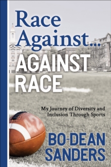 Race Against ... Against Race : My Journey of Diversity and Inclusion Through Sports