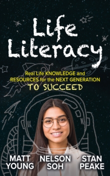 Life Literacy : Real Life Knowledge and Resources for the Next Generation to Succeed