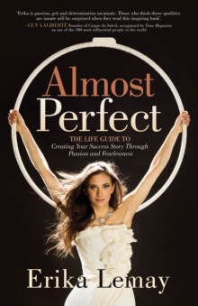 Almost Perfect : The Life Guide To Creating Your Success Story Through Passion And Fearlessness