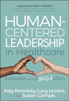 Human-Centered Leadership In Healthcare : Evolution Of A Revolution