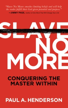 Slave No More : Conquering the Master Within