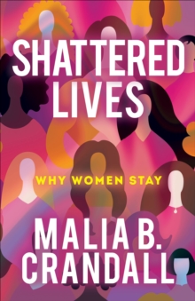 Shattered Lives : Why Women Stay