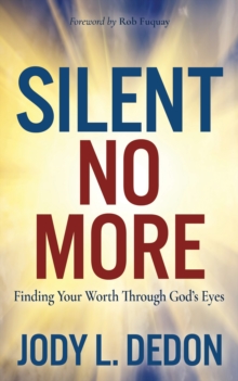 Silent No More : Finding Your Worth Through Gods Eyes