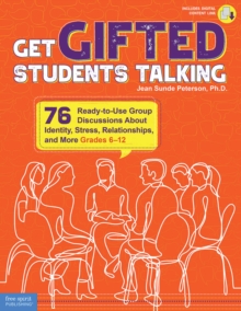 Get Gifted Students Talking : 76 Ready-to-Use Group Discussions About Identity, Stress, Relationships, and More (Grades 6-12)