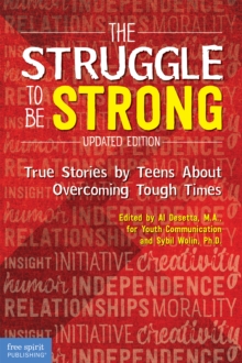 The Struggle to Be Strong : True Stories by Teens About Overcoming Tough Times (Updated Edition)